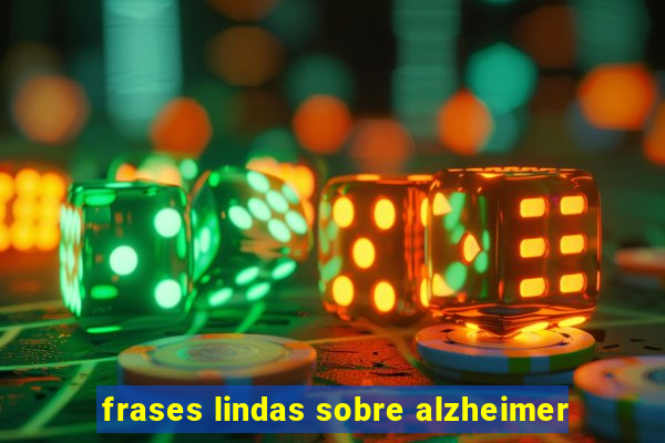 frases lindas sobre alzheimer